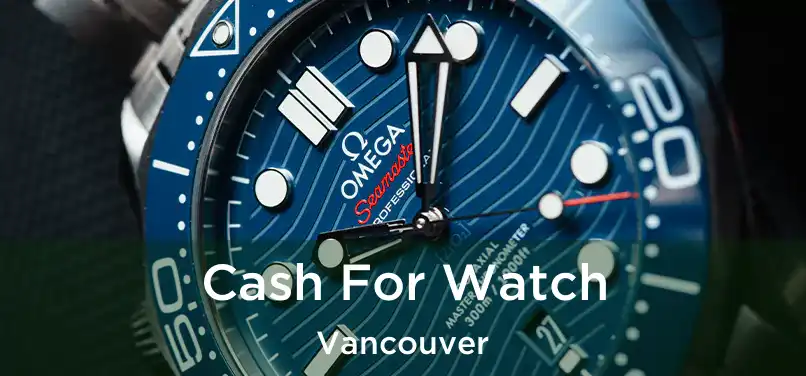 Cash For Watch Vancouver