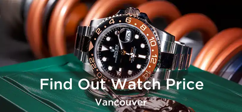 Find Out Watch Price Vancouver