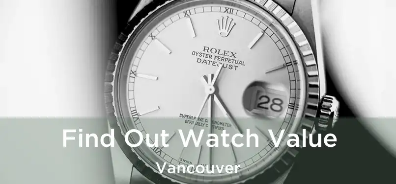 Find Out Watch Value Vancouver