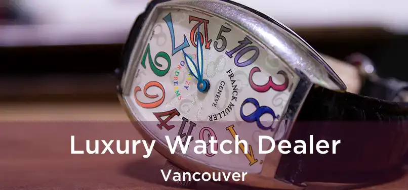 Luxury Watch Dealer Vancouver