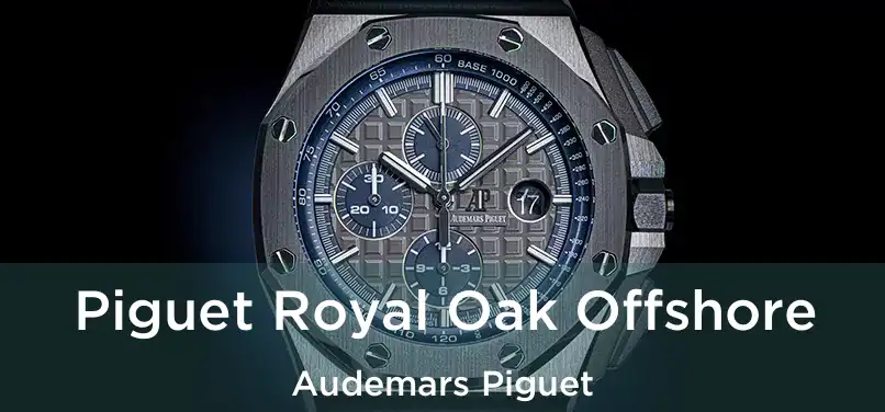 Piguet Royal Oak Offshore Audemars Piguet