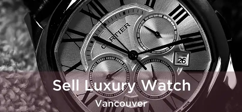 Sell Luxury Watch Vancouver