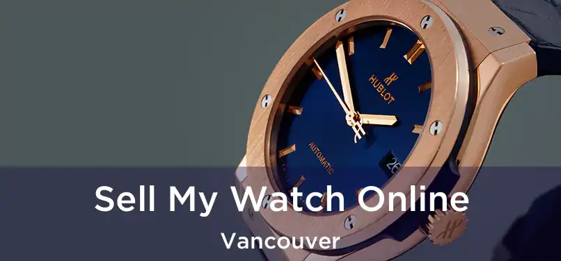 Sell My Watch Online Vancouver