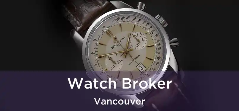 Watch Broker Vancouver