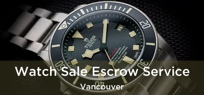 Watch Sale Escrow Service Vancouver