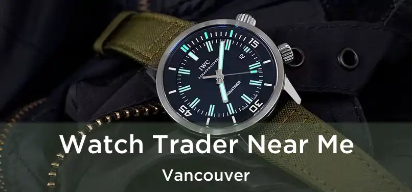 Watch Trader Near Me Vancouver